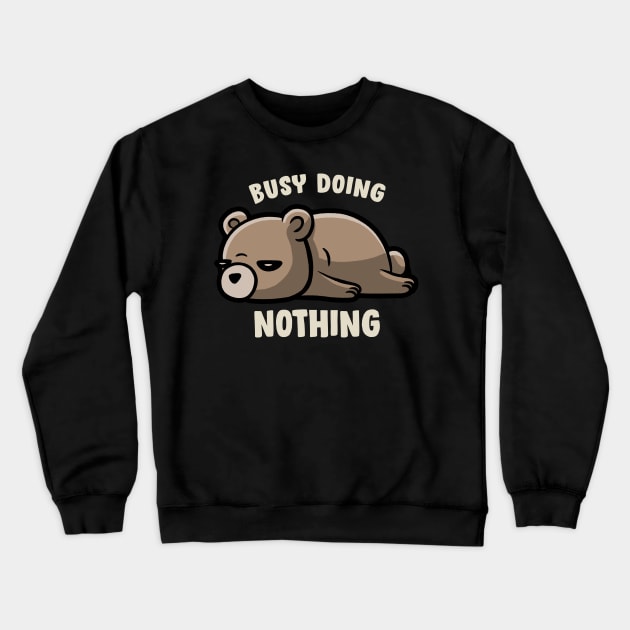 Busy Doing Nothing - Funny Lazy Bear Gift Crewneck Sweatshirt by eduely